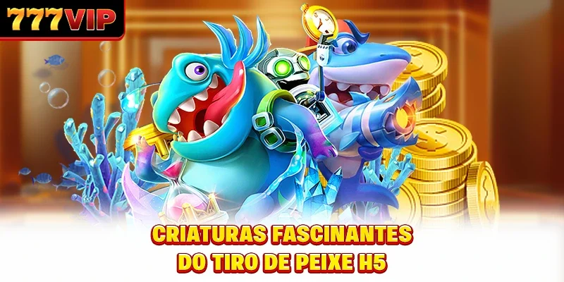 Criaturas Fascinantes do Tiro de Peixe H5
