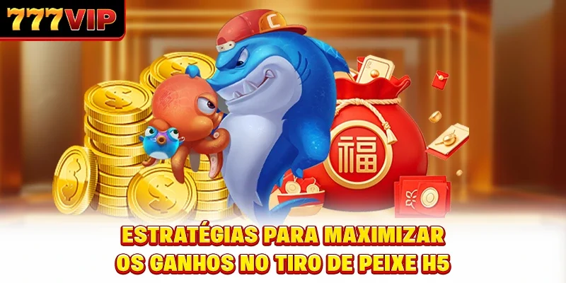 Estratégias Para Maximizar os Ganhos no Tiro de Peixe H5