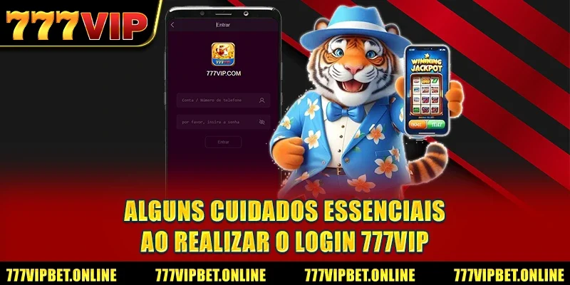 Alguns cuidados essenciais ao realizar o Login 777VIP