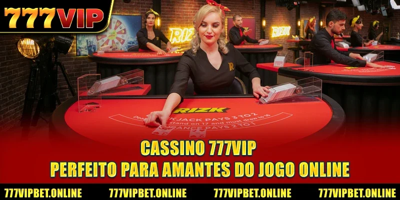 Cassino 777VIP - Perfeito para Amantes do Jogo Online