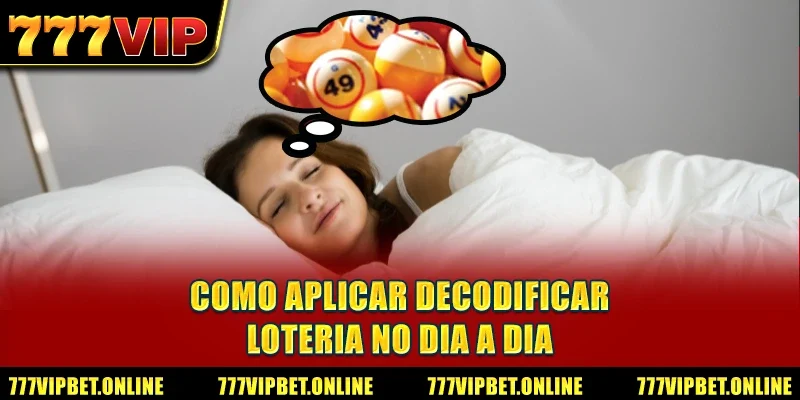 Como Aplicar Decodificar Loteria no Dia a Dia