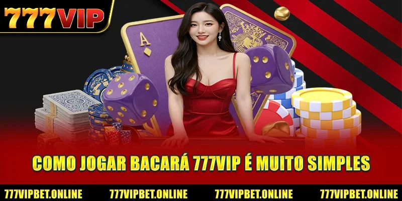 Como jogar bacará 777VIP é muito simples