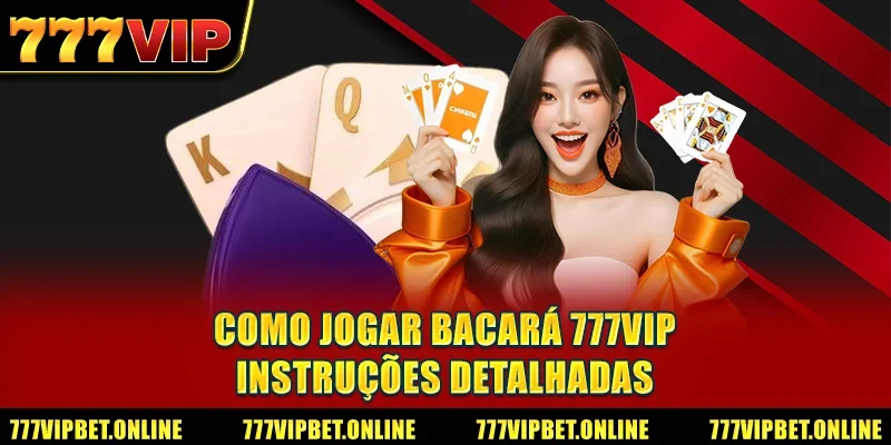 Como jogar bacará 777VIP - Instruções detalhadas
