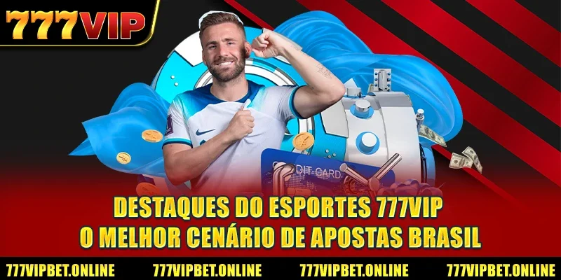 Destaques do Esportes 777VIP - O Melhor Cenário de Apostas Brasil