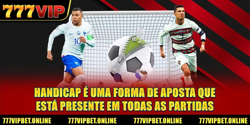 Handicap é uma forma de aposta que está presente em todas as partidas