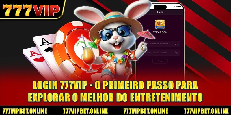 Login 777VIP - O Primeiro Passo para Explorar o Melhor do Entretenimento
