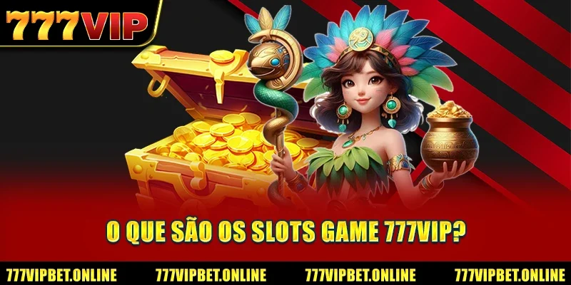 O que são os Slots Game 777VIP?